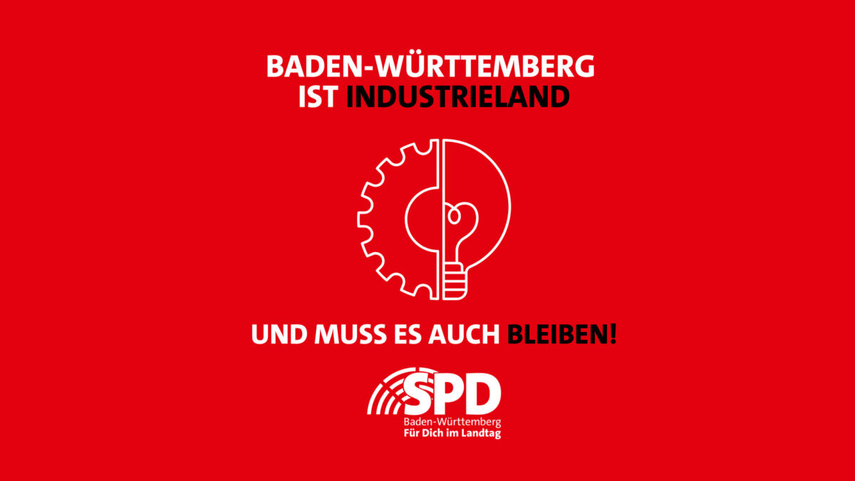 Baden-Württemberg ist Industrieland und muss es auch bleiben!